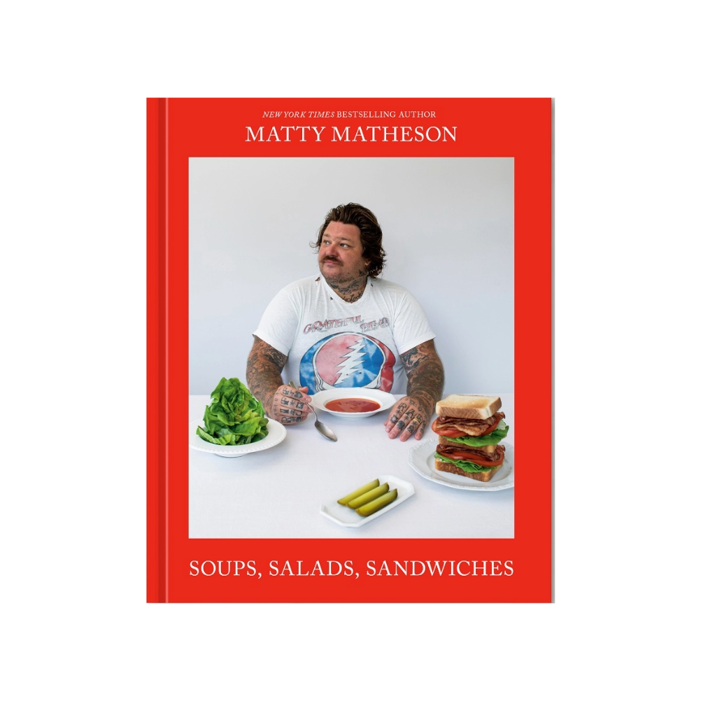 Soups, Salads, Sandwiches by Matty Matheson