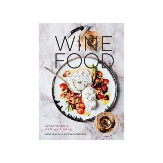 Wine Food by Dana Frank + Andrea Slonecker